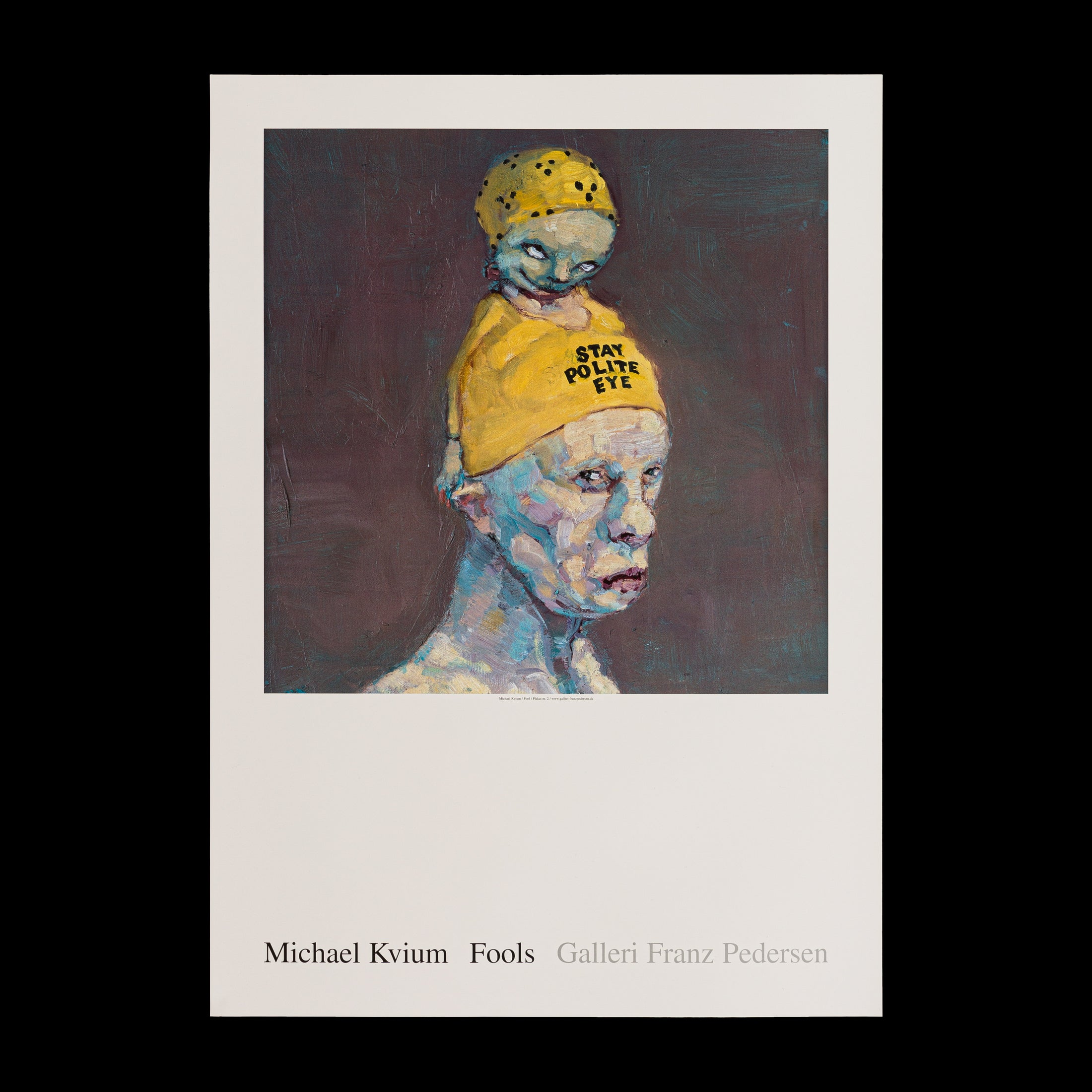 Michael Kvium plakat 'Fool no. 131' fra Galleri Franz Pedersen, der skildrer en sammensat figur med en ironisk 'STAY POLITE' hue, undersøger menneskets psyke og sociale masker.
