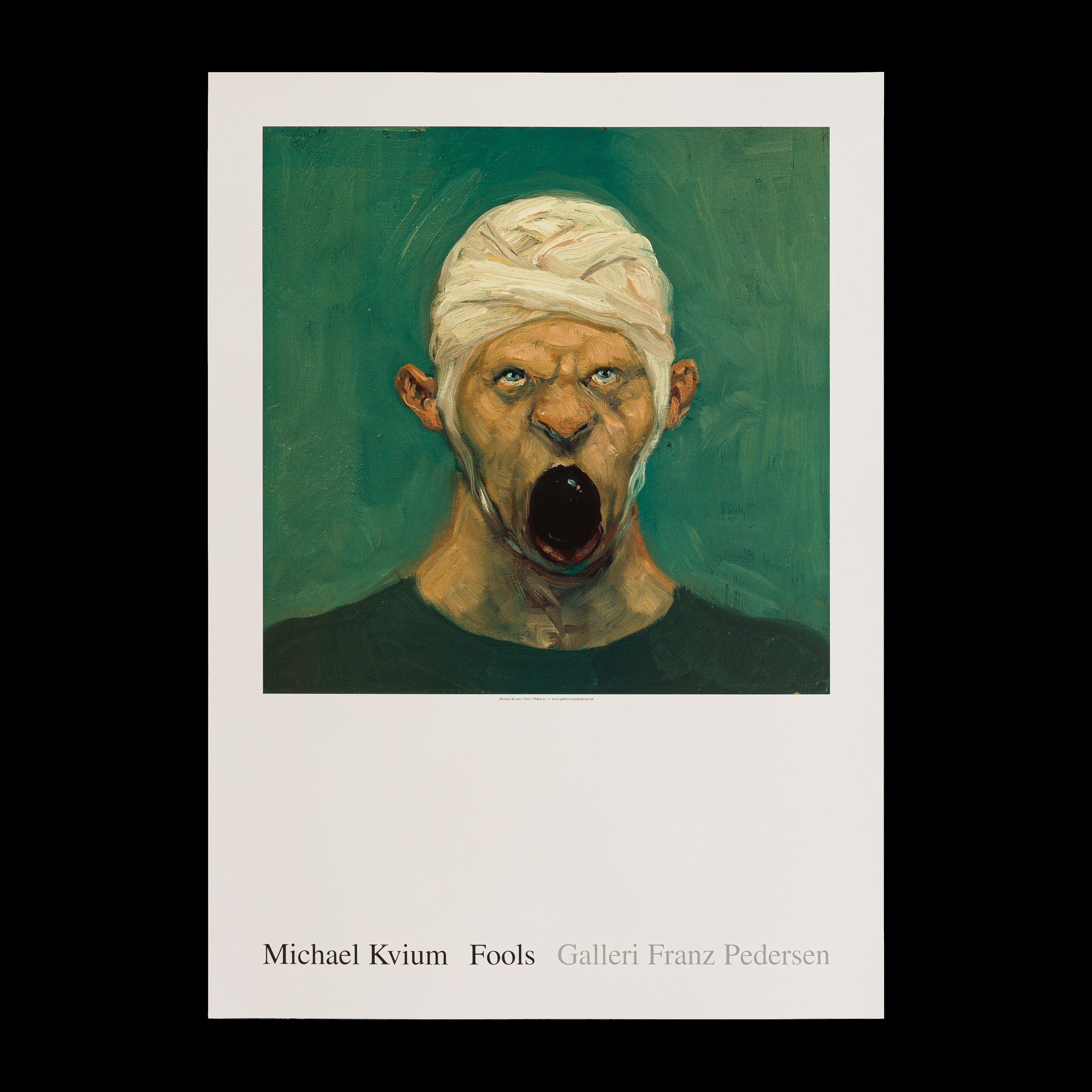 Plakat med Michael Kviums maleri Fool no. 14, der viser en figur med et bandageret hoved og åben mund, udtryk for stærk følelse, fra Galleri Franz Pedersen.